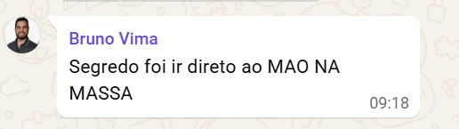 Print de mensagem de Bruno Vima destacando que o segredo foi ir direto ao mão na massa